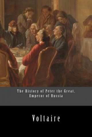 Kniha The History of Peter the Great, Emperor of Russia Voltaire