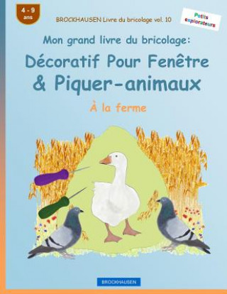 Книга BROCKHAUSEN Livre du bricolage vol. 10 - Mon grand livre du bricolage: Décoratif Pour Fen?tre & Piquer-animaux: ? la ferme Dortje Golldack