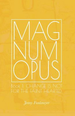 Book Magnum Opus: Book 1: Change is Not for the Faint-Hearted Jenny Funkmeyer