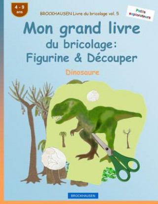 Könyv BROCKHAUSEN Livre du bricolage vol. 5 - Mon grand livre du bricolage: Figurine & Découper: Dinosaure Dortje Golldack