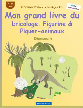 Kniha BROCKHAUSEN Livre du bricolage vol. 6 - Mon grand livre du bricolage: Figurine & Piquer-animaux: Dinosaure Dortje Golldack