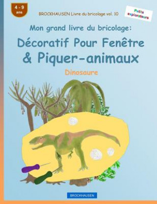 Könyv BROCKHAUSEN Livre du bricolage vol. 10 - Mon grand livre du bricolage: Décoratif Pour Fen?tre & Piquer-animaux: Dinosaure Dortje Golldack