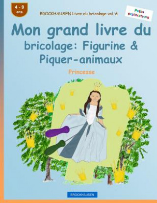 Könyv BROCKHAUSEN Livre du bricolage vol. 6 - Mon grand livre du bricolage: Figurine & Piquer-animaux: Princesse Dortje Golldack
