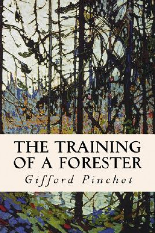 Kniha The Training of a Forester Gifford Pinchot