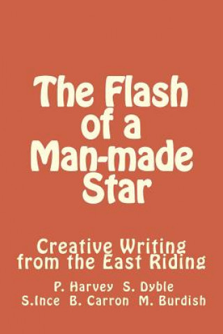 Kniha The Flash of a Man-made Star: Creative Writing from the East Riding Mary Burdish