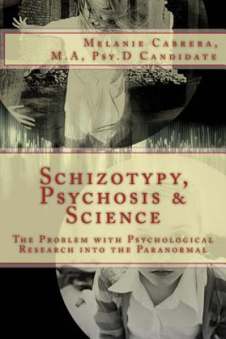 Книга Schizotypy, Psychosis & Science: The Problem with Psychological Research into the Paranormal Melanie Cabrera