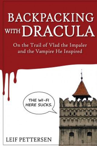 Книга Backpacking with Dracula: On the Trail of Vlad "the Impaler" Dracula and the Vampire He Inspired Leif Pettersen