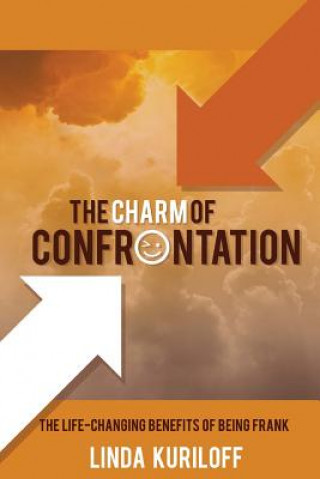 Knjiga The Charm of Confrontation: The Life-Changing Benefits of Being Frank Linda Kuriloff