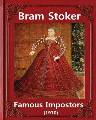 Kniha Famous imposters (1910), by Bram Stoker ( ILLUSTRATED ): Abraham "Bram" Stoker (8 November 1847 - 20 April 1912) Bram Stoker