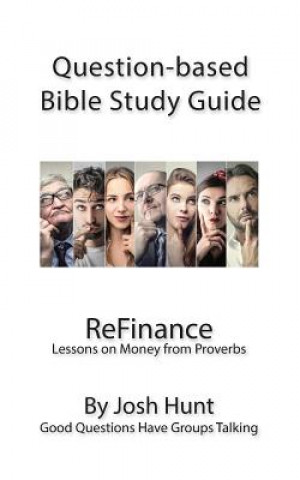 Knjiga Question-Based Bible Study Guide -- ReFinance: Good Questions Have Groups Talking Josh Hunt