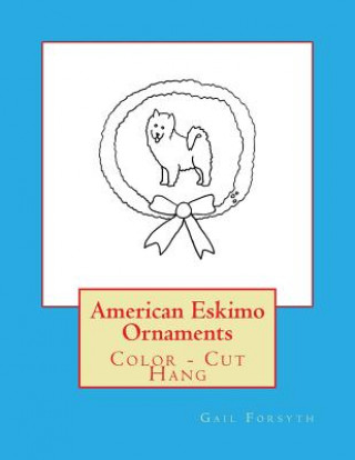 Carte American Eskimo Ornaments: Color - Cut Hang Gail Forsyth