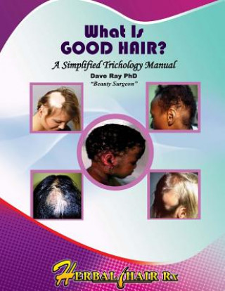 Kniha What Is GOOD HAIR?: A Simplified Trichology Manual Dr Dave a Ray