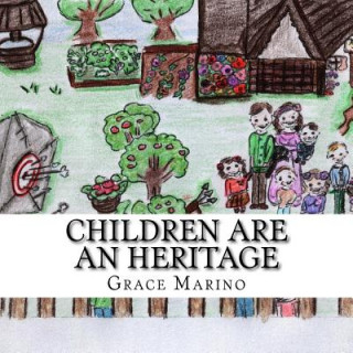 Könyv Children Are An Heritage: Illustrations to Psalm 127 Grace Marino