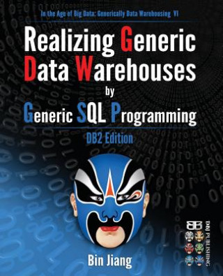 Könyv Realizing Generic Data Warehouses by Generic SQL Programming: DB2 Edition Bin Jiang
