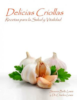 Könyv Delicias Criollas: Recetas para la Salud y Vitalidad Susana Bello Lewis