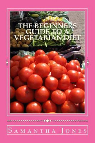 Carte The Beginners Guide to a Vegetarian Diet Samantha Jones