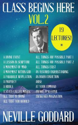 Carte Neville Goddard: Class Begins Here Vol.2 (Nineteen Lectures in one!) Neville Goddard