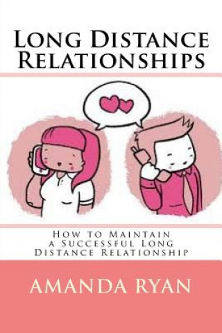 Knjiga Long Distance Relationships: How to Maintain a Successful Long Distance Relationship Amanda Ryan