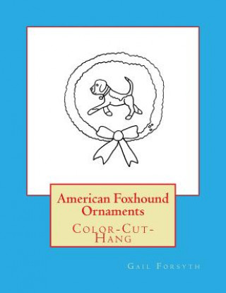 Carte American Foxhound Ornaments: Color-Cut-Hang Gail Forsyth