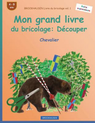 Carte BROCKHAUSEN Livre du bricolage vol. 1 - Mon grand livre du bricolage: Découper: Chevalier Dortje Golldack