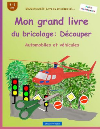 Könyv BROCKHAUSEN Livre du bricolage vol. 1 - Mon grand livre du bricolage: Découper: Automobiles et véhicules Dortje Golldack