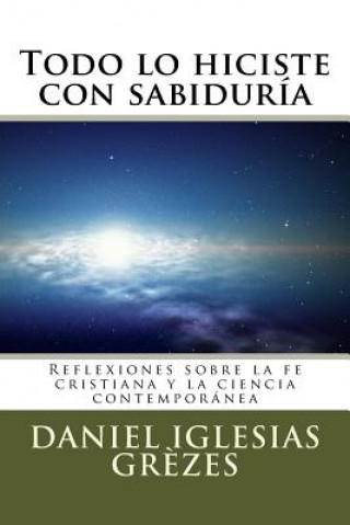 Carte Todo lo hiciste con sabiduria Daniel Iglesias Grezes