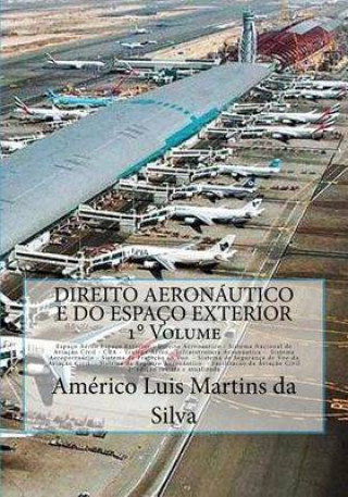 Βιβλίο Direito Aeronautico e do Espaco Exterior - VOLUME 1: Espaco aereo - Direito Aeronautico - Aviaç?o Civil - CBA - Trafego Aereo - Infraestrutura - Prote Americo Luis Martins Da Silva