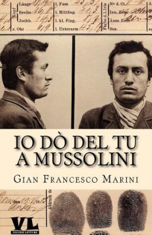Carte Io d? del tu a Mussolini: I racconti del novissimo tempo Gian Francesco Marini