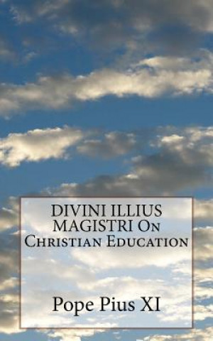 Kniha DIVINI ILLIUS MAGISTRI On Christian Education Pope Pius XI