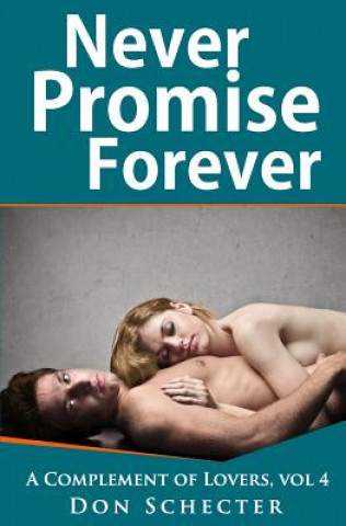 Könyv Never Promise Forever: A Complement of Lovers, vol 4 Don Schecter