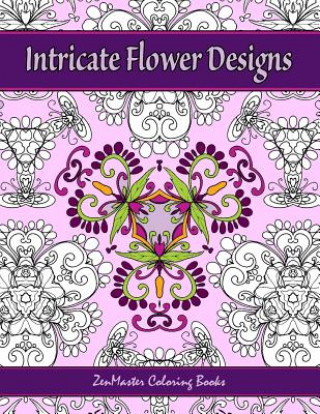 Książka Intricate Flower Designs: Adult Coloring Book with floral kaleidoscope designs Zenmaster Coloring Books