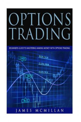 Carte Options Trading: Beginners Guide to Mastering Making Money with Options Trading James McMillan