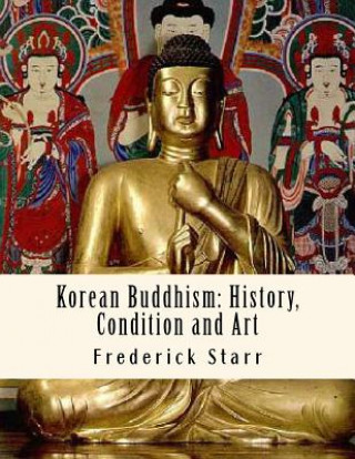 Carte Korean Buddhism: History, Condition and Art: Religious Classics Frederick Starr
