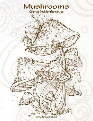 Carte Mushrooms Coloring Book for Grown-Ups 1 Nick Snels