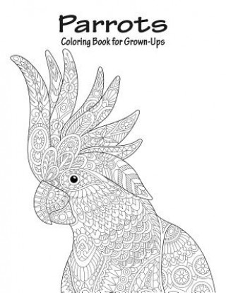 Carte Parrots Coloring Book for Grown-Ups 1 Nick Snels