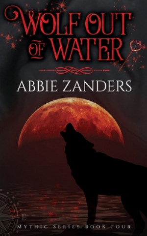 Książka Wolf Out of Water: Mythic Series, Book 4 Abbie Zanders