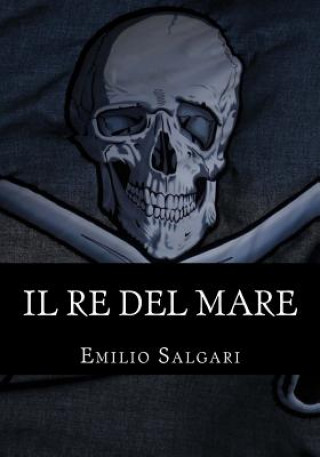 Книга Il Re del Mare: Il Ciclo Dei Emilio Salgari