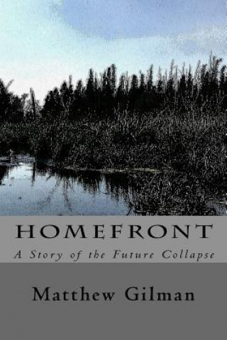 Carte Homefront: A Story of the Future Collapse Matthew Gilman