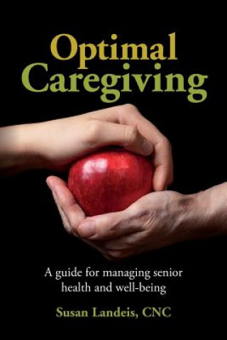 Kniha Optimal Caregiving: A guide for managing senior health and well-being Cnc Susan Landeis