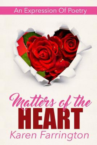 Könyv Matters of the Heart: An Expression of Poetry Karen Farrington