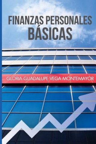 Carte Finanzas Personales Basicas: Cómo hacerse de un patrimonio sin caer en la desesperación Gloria Guadalupe Vega Montemayor