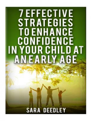 Knjiga 7 Effective Strategies to Enhance Confidence in Your Child Sara Deedley