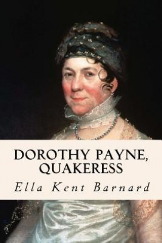 Kniha Dorothy Payne, Quakeress Ella Kent Barnard