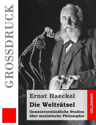 Carte Die Welträtsel (Großdruck): Gemeinverständliche Studien über monistische Philosophie Ernst Haeckel