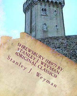 Könyv Shrewsbury (1897) By: Stanley J. Weyman (Original Classics) Stanley J Weyman