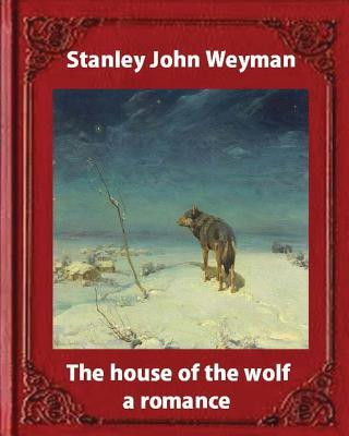 Könyv The house of the wolf: a romance (1890), by Stanley John Weyman: new wdition Stanley John Weyman