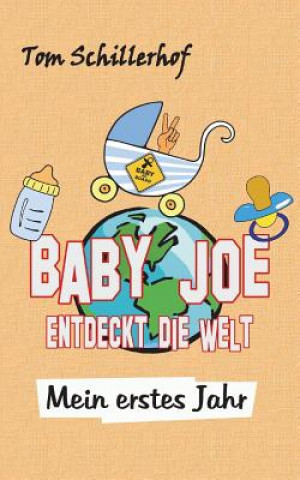 Kniha Baby Joe entdeckt die Welt: Mein erstes Jahr Tom Schillerhof