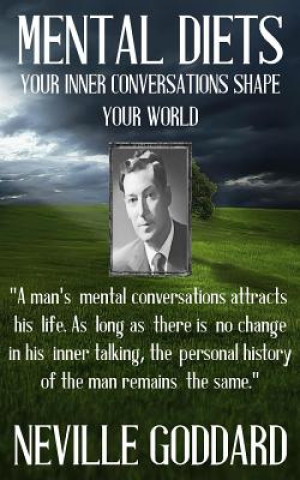 Könyv Neville Goddard: Mental Diets (How Your Inner Conversations Shape Your World) Neville Goddard