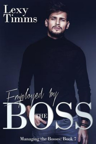 Kniha Employed by the Boss: Billionaire Romance Lexy Timms