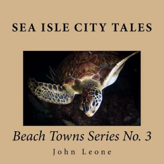 Kniha Sea Isle City Tales: Beach Towns Series No. 3 John Leone